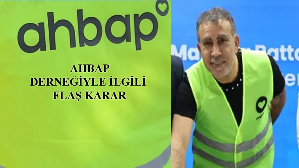 Ahbap Derneğiyle ilgili flaş karar