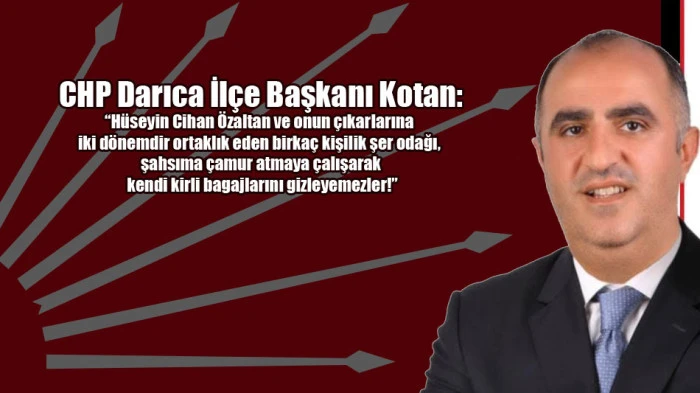 CHP Darıca il&ccedil;e başkanı Barış Kotan'dan &Ouml;zaltan'la ilgili sert a&ccedil;ıklama