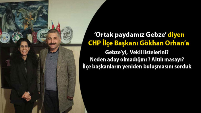 CHP Gebze İlçe Başkanı Orhan 'Bir başarı hikayesi yazmak istiyoruz'