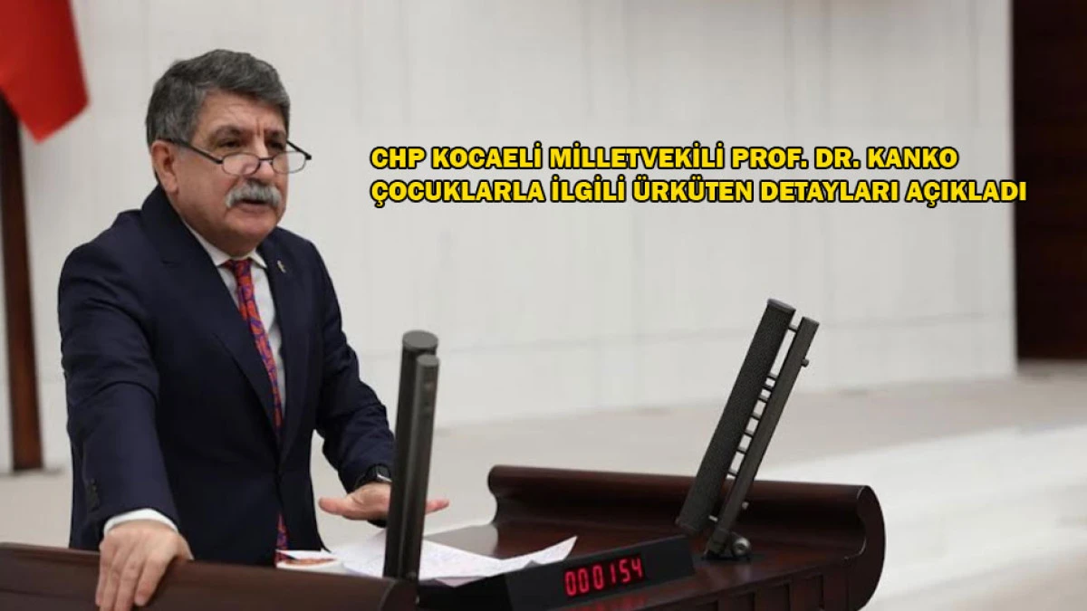 CHP Kocaeli Milletvekili Kanko'dan &ccedil;ocuklarla ilgili &ouml;nemli &ccedil;ağrı