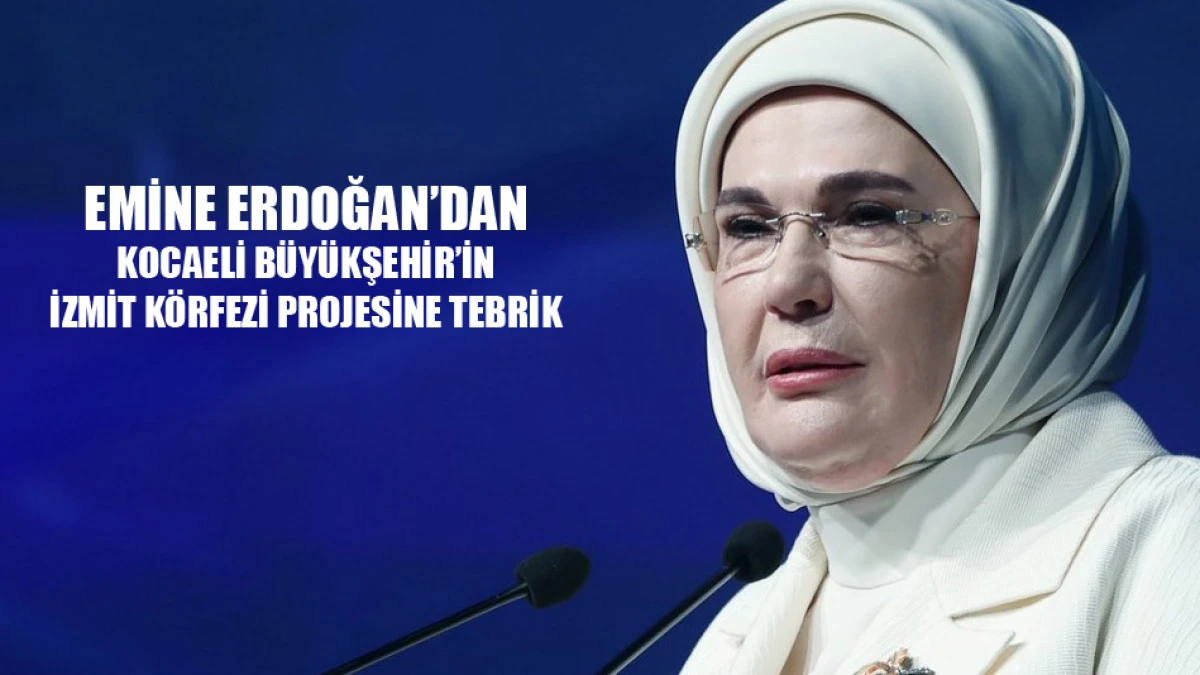 Emine Erdoğan'dan İzmit K&ouml;rfezi projesine tebrik