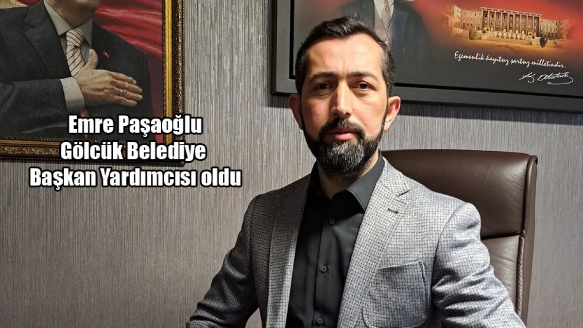 Emre Paşaoğlu G&ouml;lc&uuml;k Belediye Başkan Yardımcısı oldu