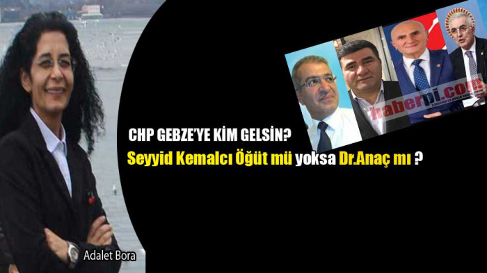 Gebze CHP'ye Seyyid Kemalcı Öğüt mü yoksa Anaç mı?