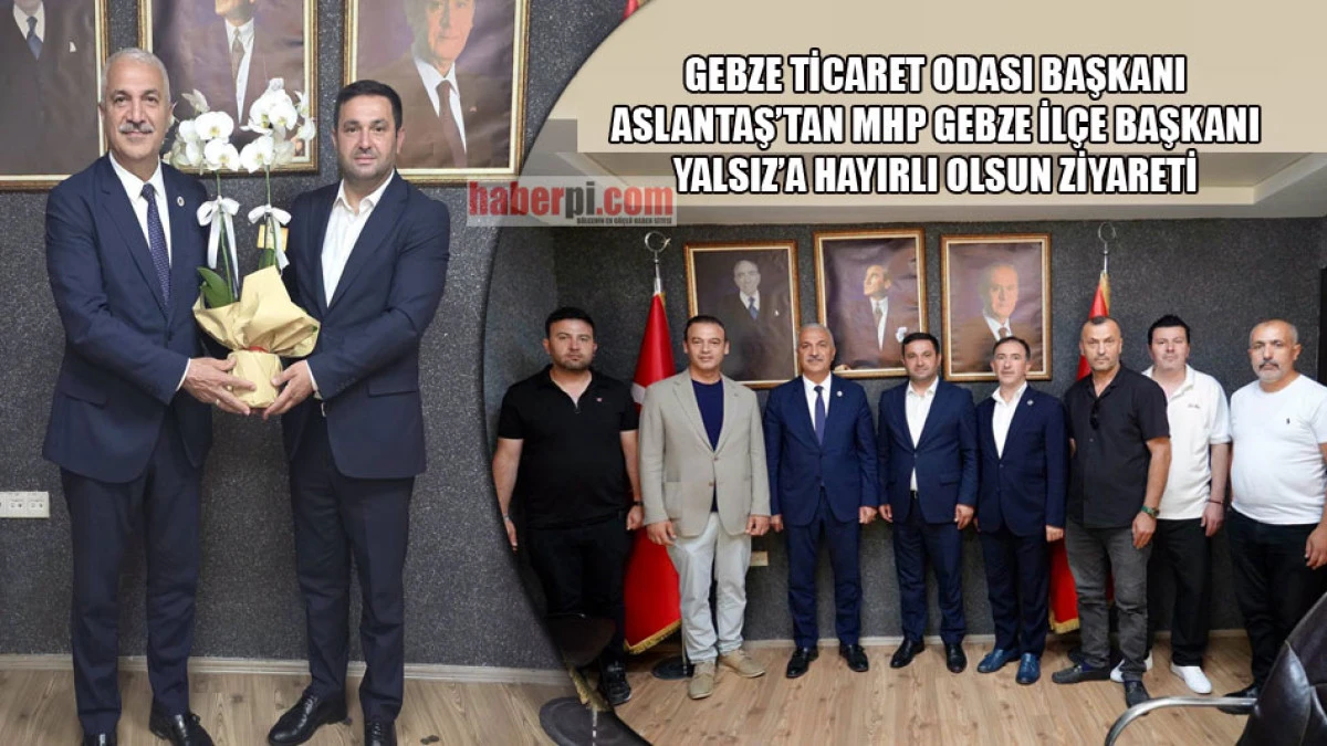 GTO Başkanı Aslantaş'tan MHP Gebze İl&ccedil;e Başkanı Yalsız'a ziyaret