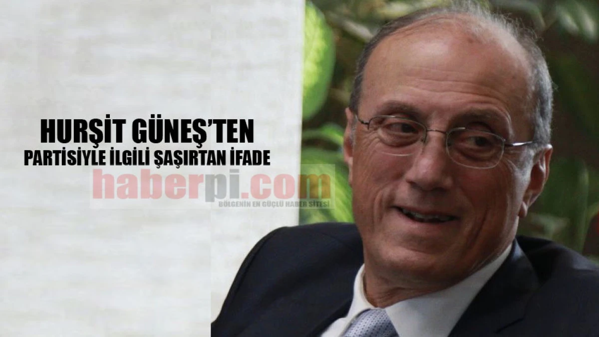 Hurşit G&uuml;neş'ten partisiyle ilgili şaşırtan ifade