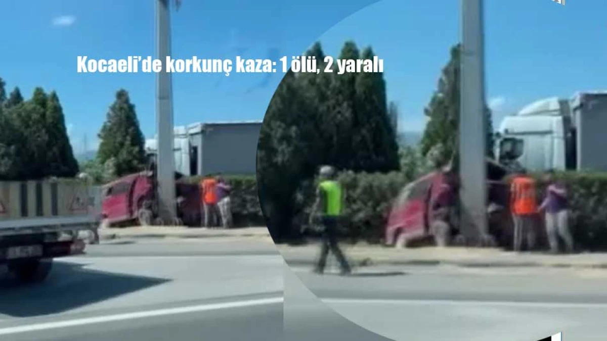 Kocaeli'de korkun&ccedil; kaza. Hayatını kaybetti