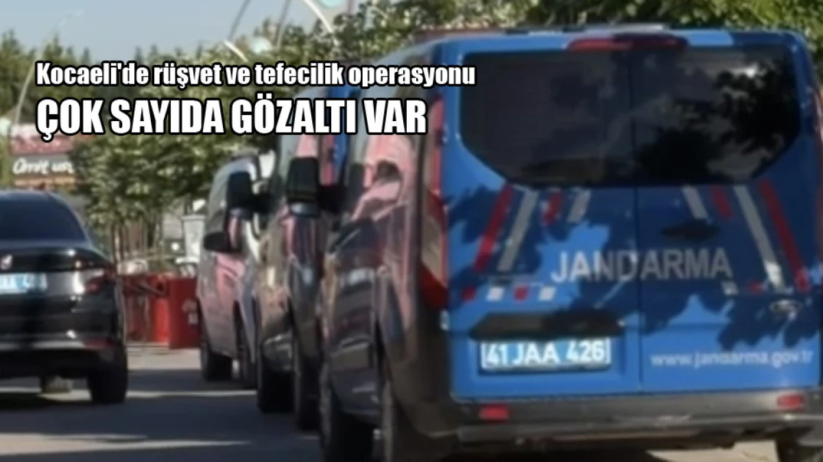 Kocaeli'de r&uuml;şvet ve tefecilik operasyonu
