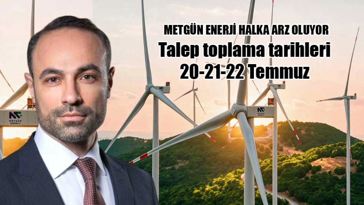 Metg&uuml;n Enerji halka arz oluyor. Talep toplama tarihleri 20-21-22 Temmuz