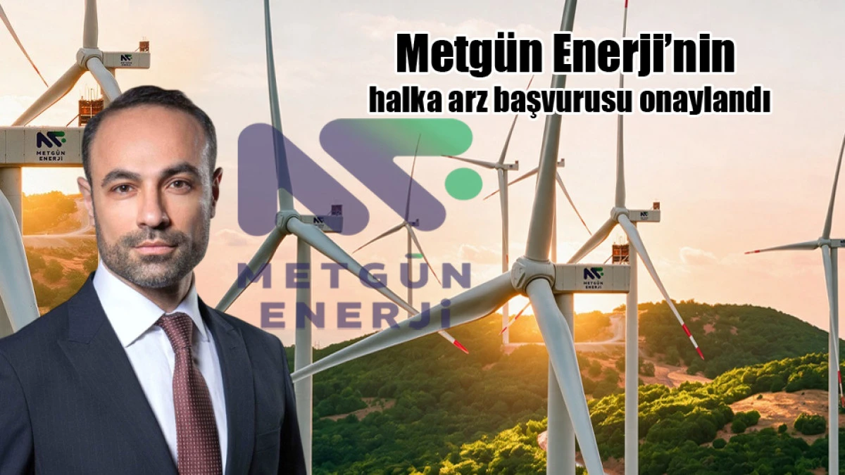 Metg&uuml;n Enerji&rsquo;nin halka arz başvurusu onaylandı