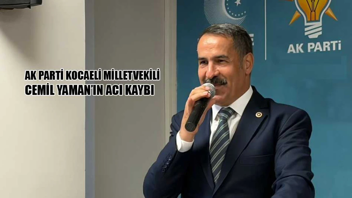 Milletvekili Cemil Yaman'ın acı kaybı
