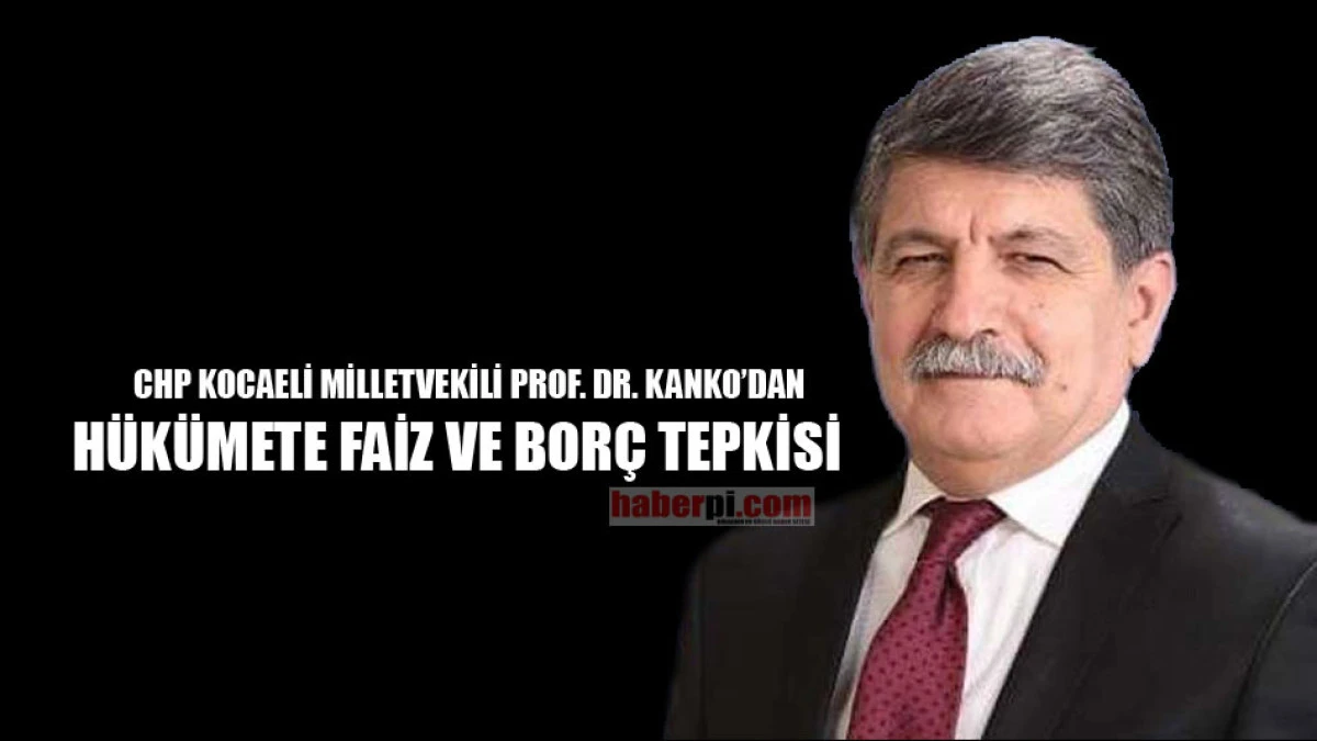 Milletvekili Kanko'dan h&uuml;k&uuml;mete faiz ve bor&ccedil; tepkisi 