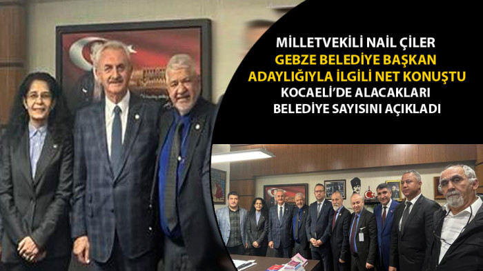 Milletvekili Nail Çiler Gebze Belediye Başkan Adayı olacak mı? Açık ve net konuştu