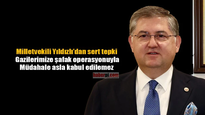 Milletvekili Yıldızlı'dan Gazilere m&uuml;dahaleye sert tepki