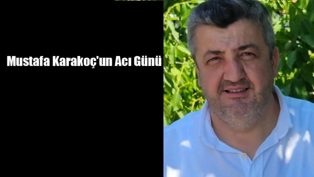 Mustafa Karako&ccedil;'un Acı G&uuml;n&uuml;