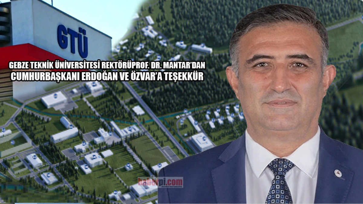 Rekt&ouml;r Mantar'dan Cumhurbaşkanı Erdoğan ve &Ouml;zvar'a teşekk&uuml;r