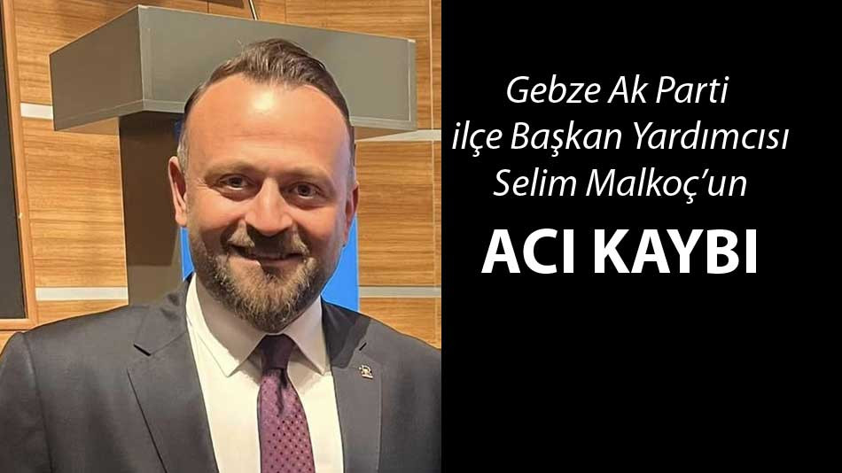 Selim Malkoç'un acı kaybı