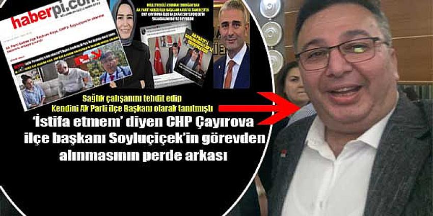  CHP Çayırova ilçe başkanı Soyluçiçek’in görevden alınmasının perde arkası