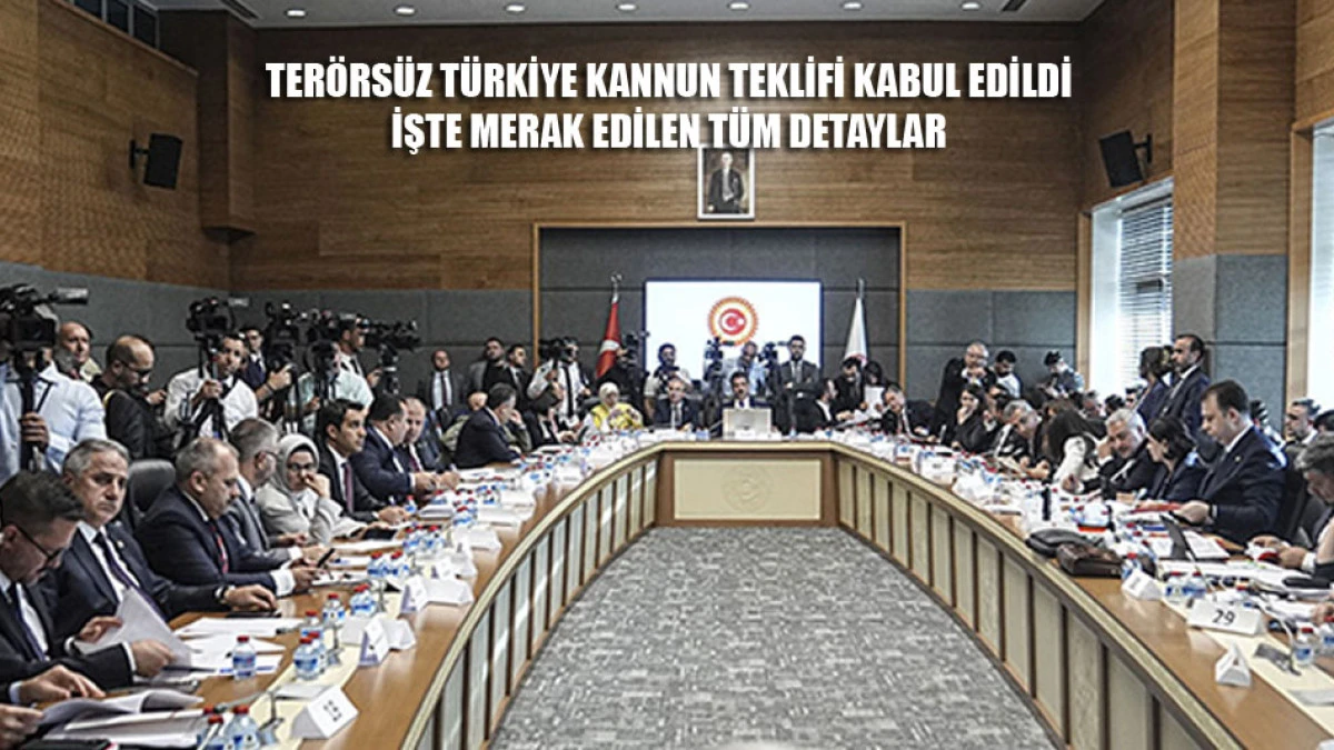 Ter&ouml;rs&uuml;z T&uuml;rkiye kanun teklifi Adalet Komisyonunda kabul edildi. İşte t&uuml;m detaylar